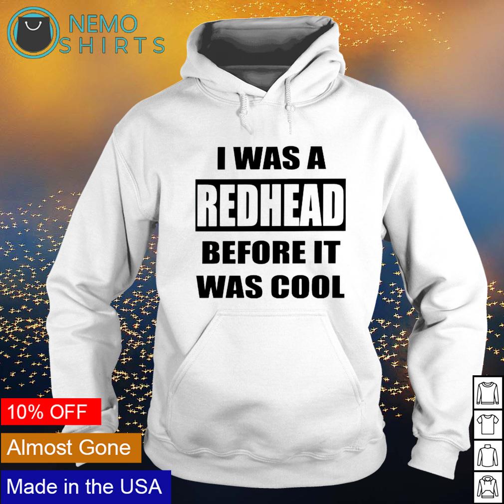 I was a redhead before it cool - Adult & Kids T-Shirts, Sweatshirts & Hoodies apparel design preview 2