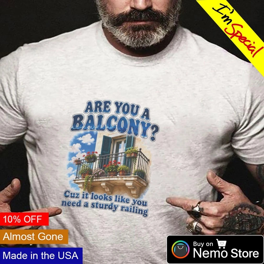 Are you a balcony cuz it looks like need sturdy - Adult & Kids T-Shirts, Sweatshirts & Hoodies apparel design preview 3