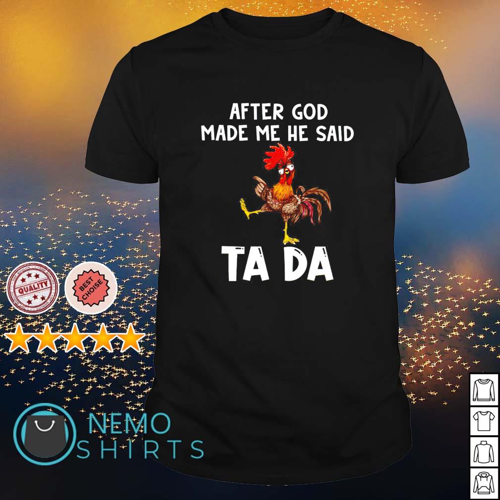 Chicken after God made me he said ta da - Adult & Kids T-Shirts, Sweatshirts & Hoodies apparel design preview 1