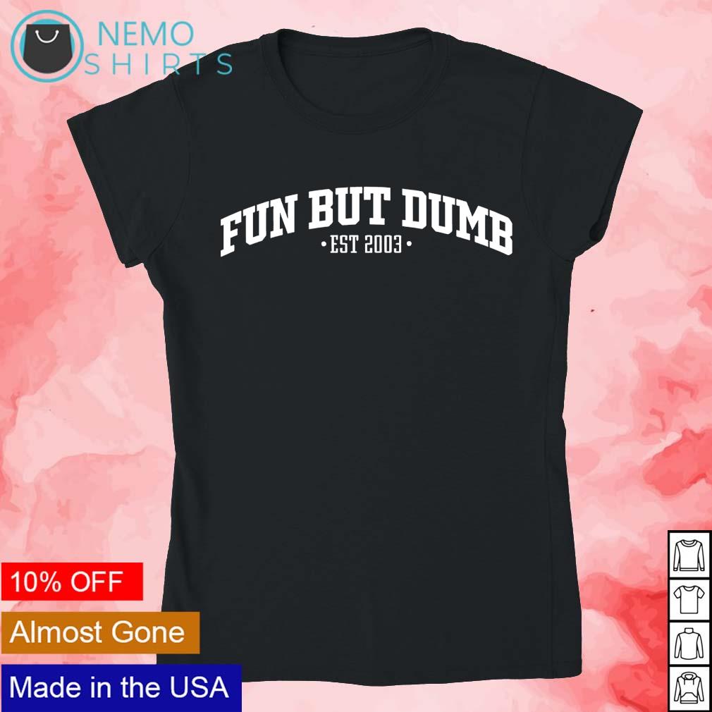Fun but dumb est 2003 - Adult & Kids T-Shirts, Sweatshirts & Hoodies apparel design preview 4