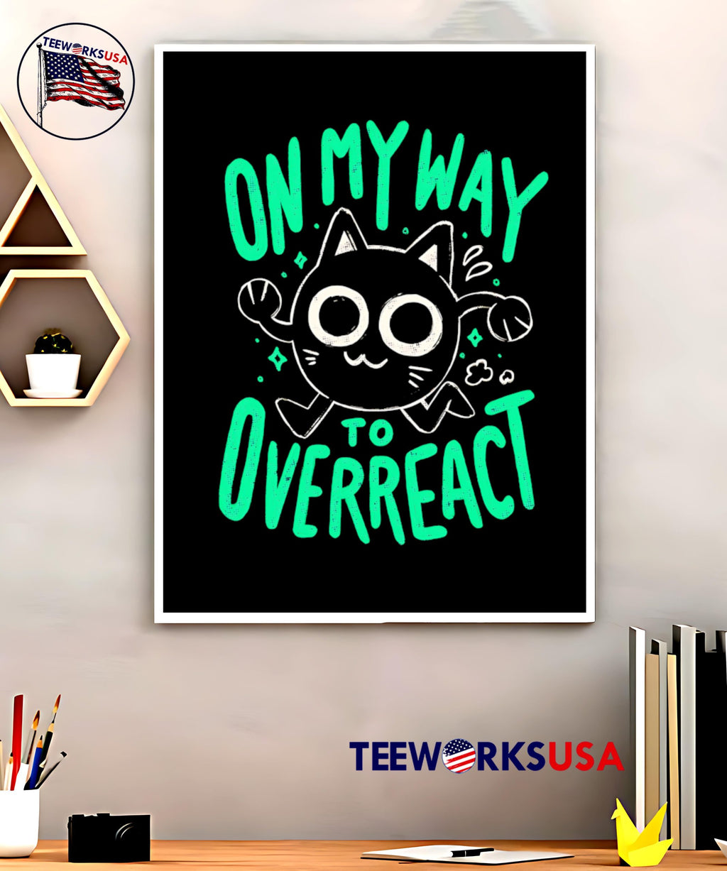 On My Way To Overreact funny - Adult & Kids T-Shirts, Sweatshirts & Hoodies apparel design preview 5