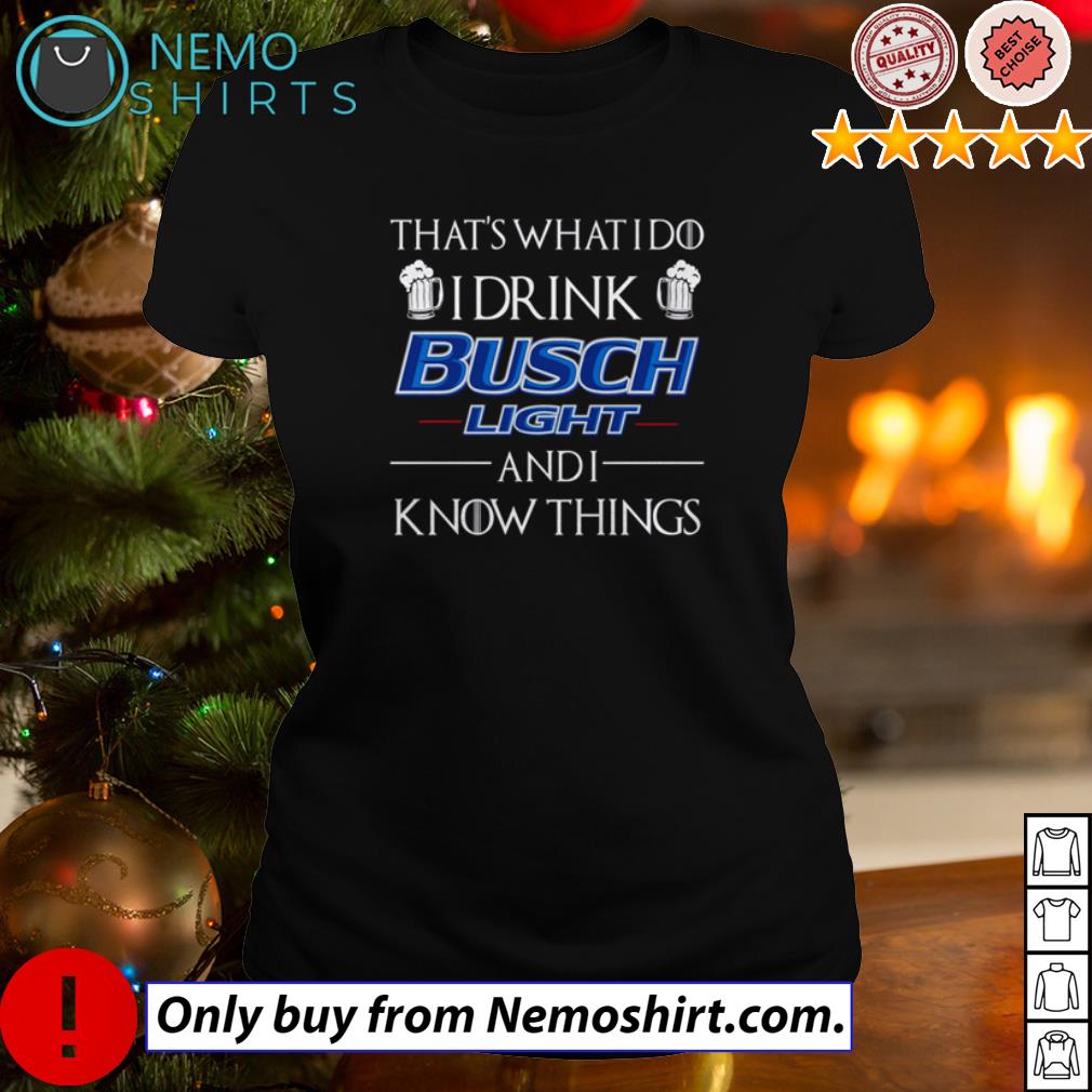 That's what I do drink Busch Light and know things - Adult & Kids T-Shirts, Sweatshirts & Hoodies apparel design preview 3