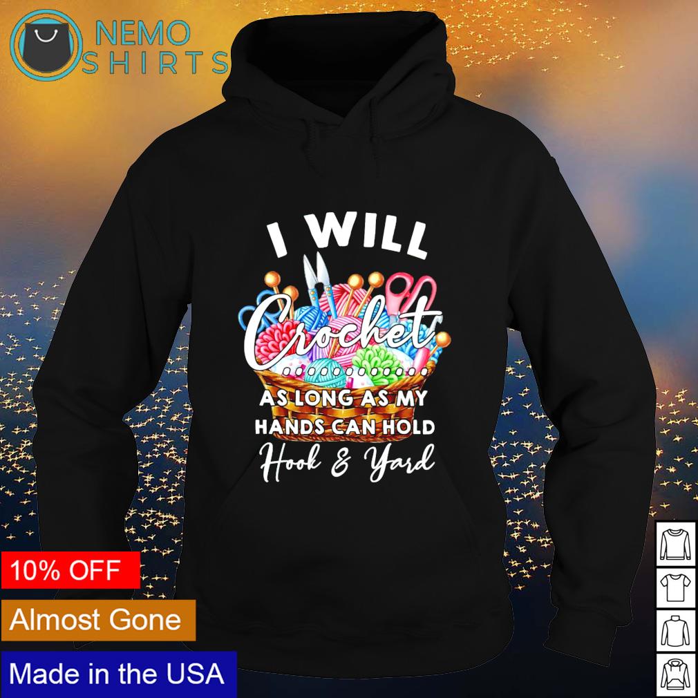 I will crochet as long my hands can hold hook and - Adult & Kids T-Shirts, Sweatshirts & Hoodies apparel design preview 2