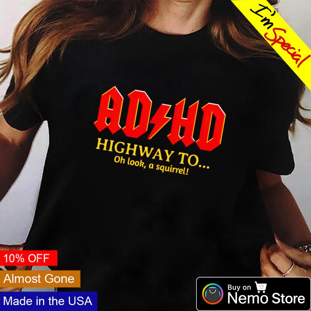 AD HD highway to oh look a squirrel - Adult & Kids T-Shirts, Sweatshirts & Hoodies apparel design preview 2