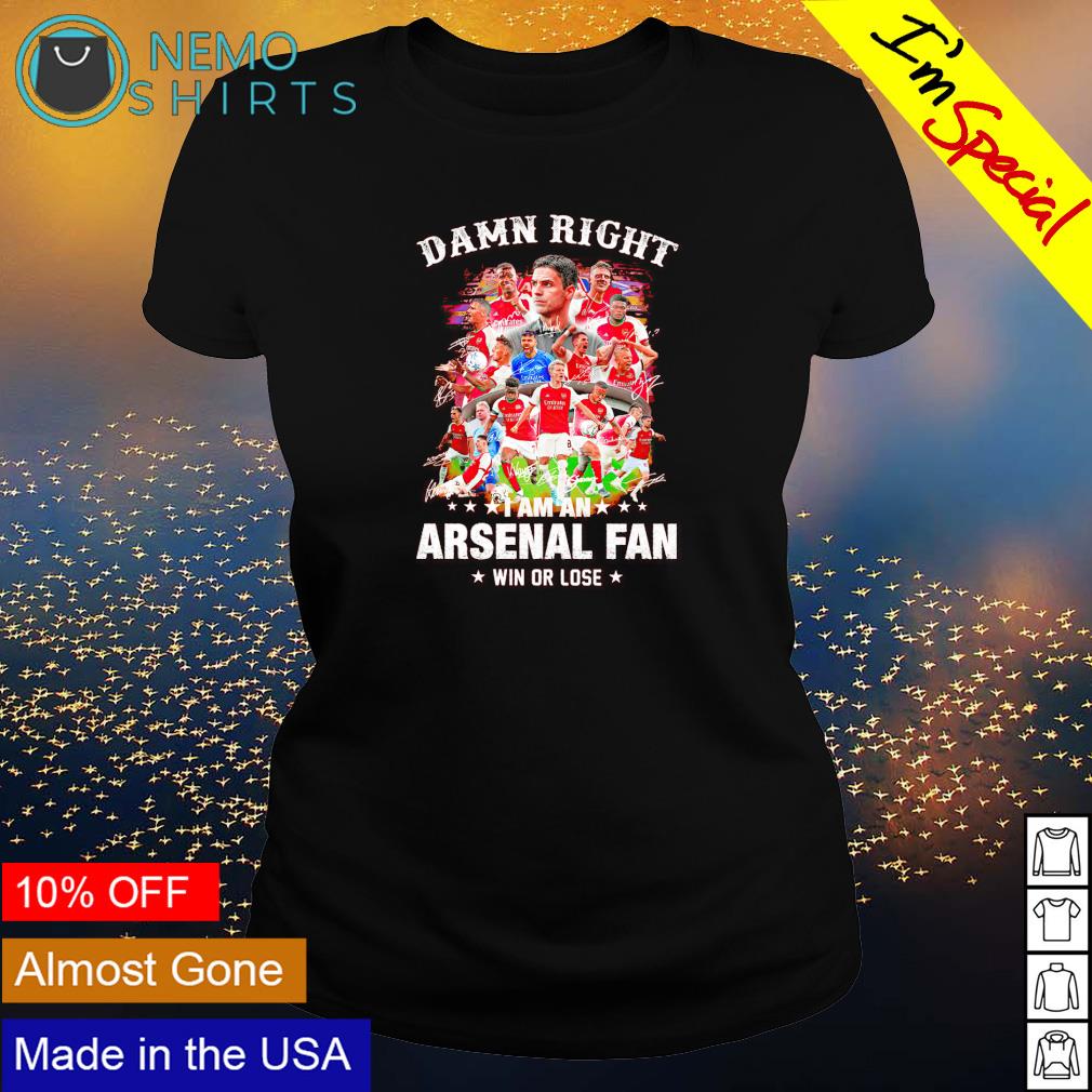 Damn right I am an Arsenal fan win or lose team - Adult & Kids T-Shirts, Sweatshirts & Hoodies apparel design preview 3