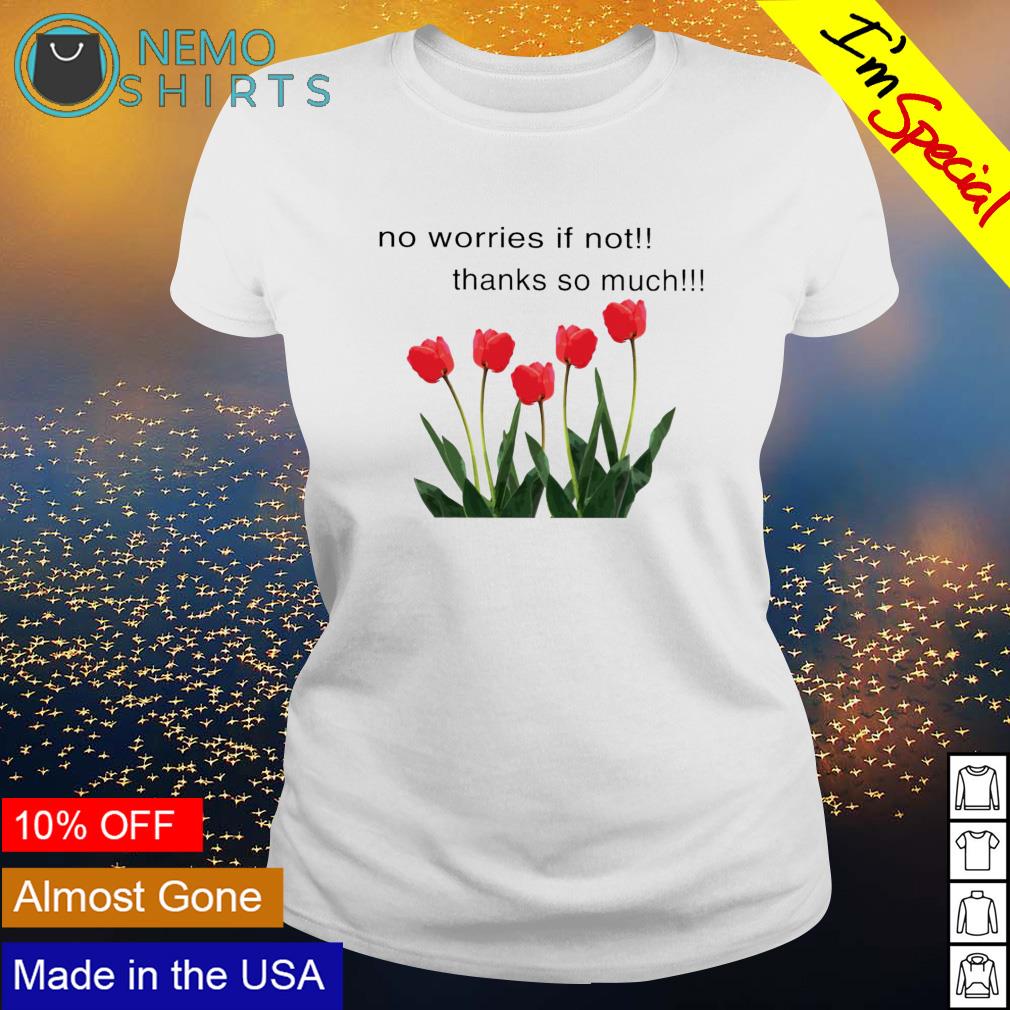 No worries if not thanks so much - Adult & Kids T-Shirts, Sweatshirts & Hoodies apparel design preview 3