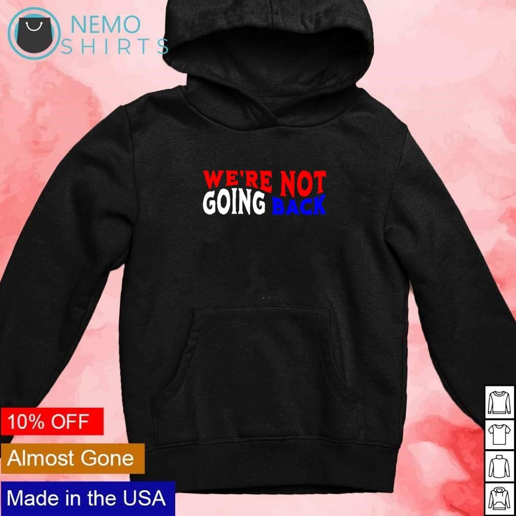 We're not going back democracy election vote - Adult & Kids T-Shirts, Sweatshirts & Hoodies apparel design preview 2