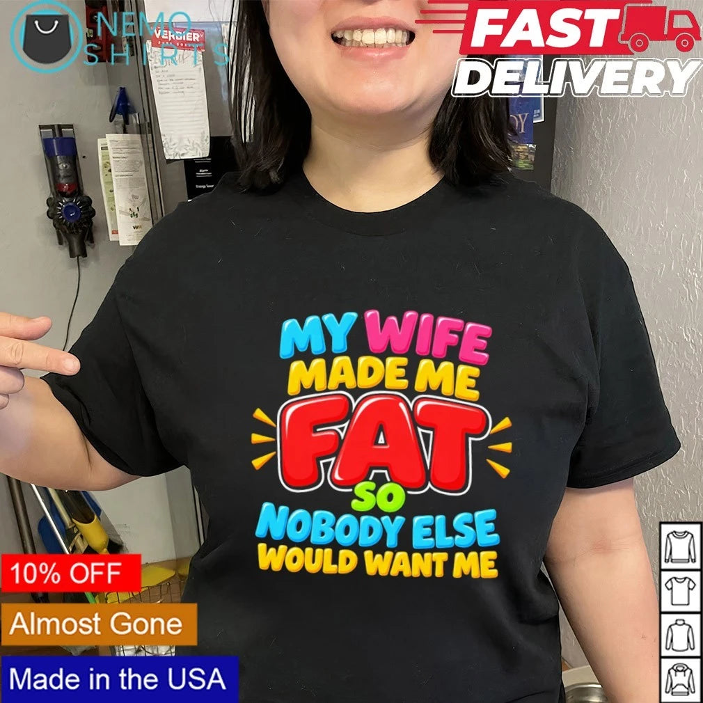 My Wide Made Me Fat So Nobody Else Would Want - Adult & Kids T-Shirts, Sweatshirts & Hoodies apparel design preview 3