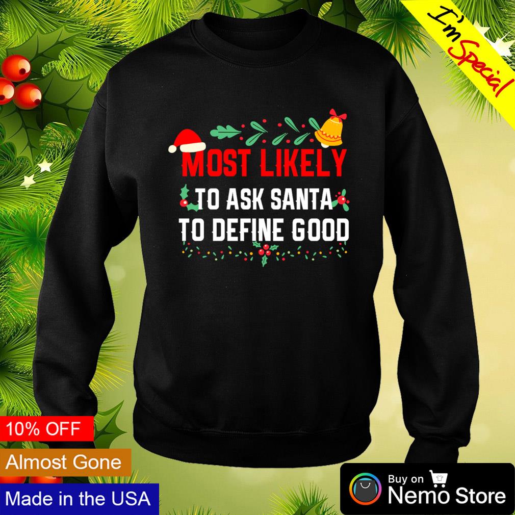 Most likely to ask Santa define good Christmas - Adult & Kids T-Shirts, Sweatshirts & Hoodies apparel design preview 4