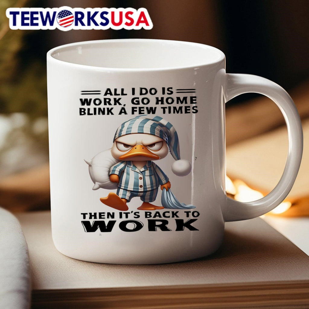 Duck all I do is work go home blink a few times then - Adult & Kids T-Shirts, Sweatshirts & Hoodies apparel design preview 4