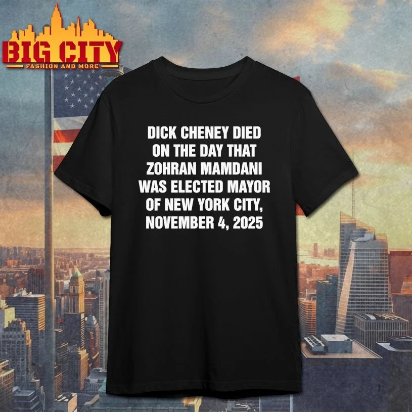 Dick Cheney Died On The Day That Zohran Mamdani Was - Adult & Kids T-Shirts, Sweatshirts & Hoodies apparel design preview 1