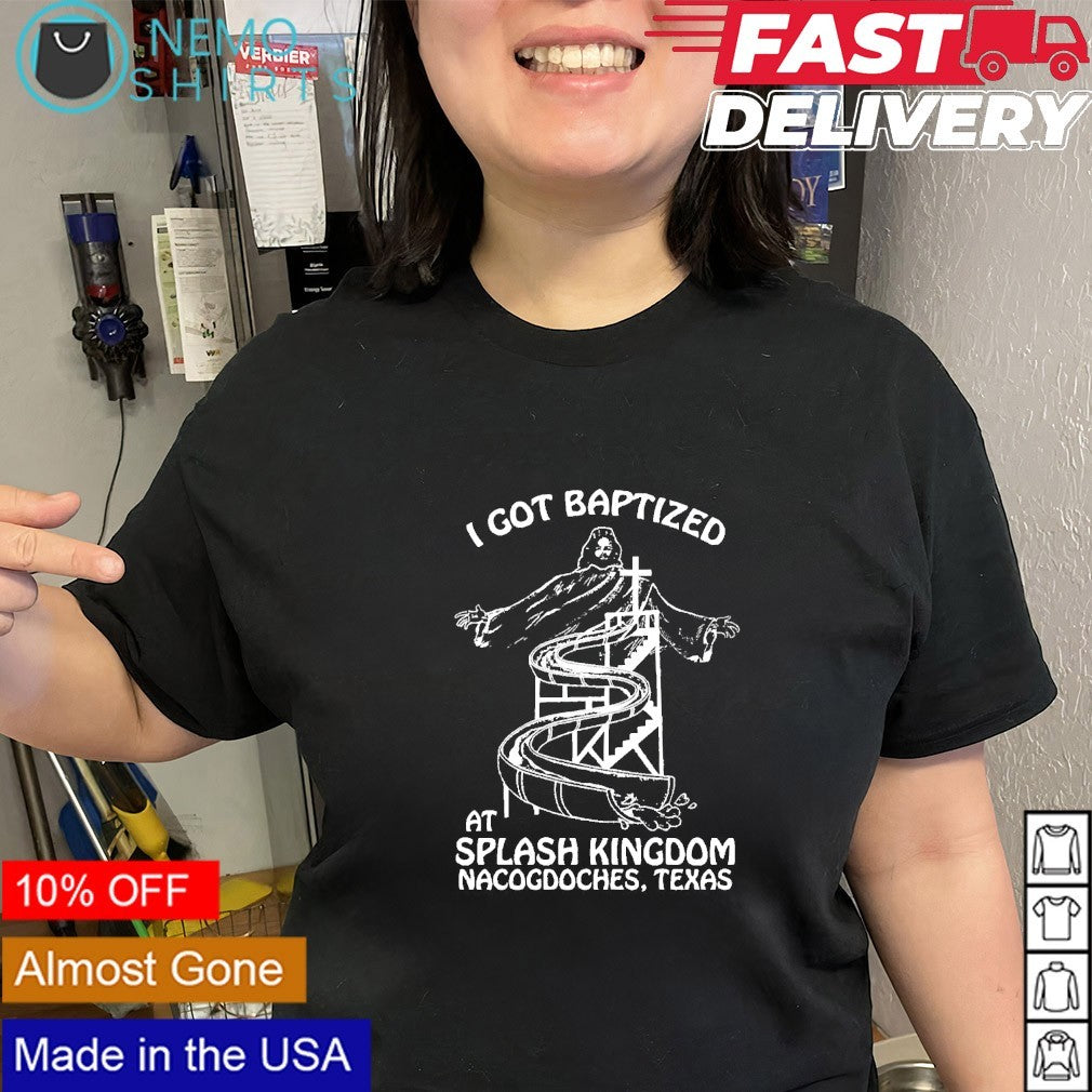 I got baptized at Splash Kingdom Nacogdoches Texas - Adult & Kids T-Shirts, Sweatshirts & Hoodies apparel design preview 2