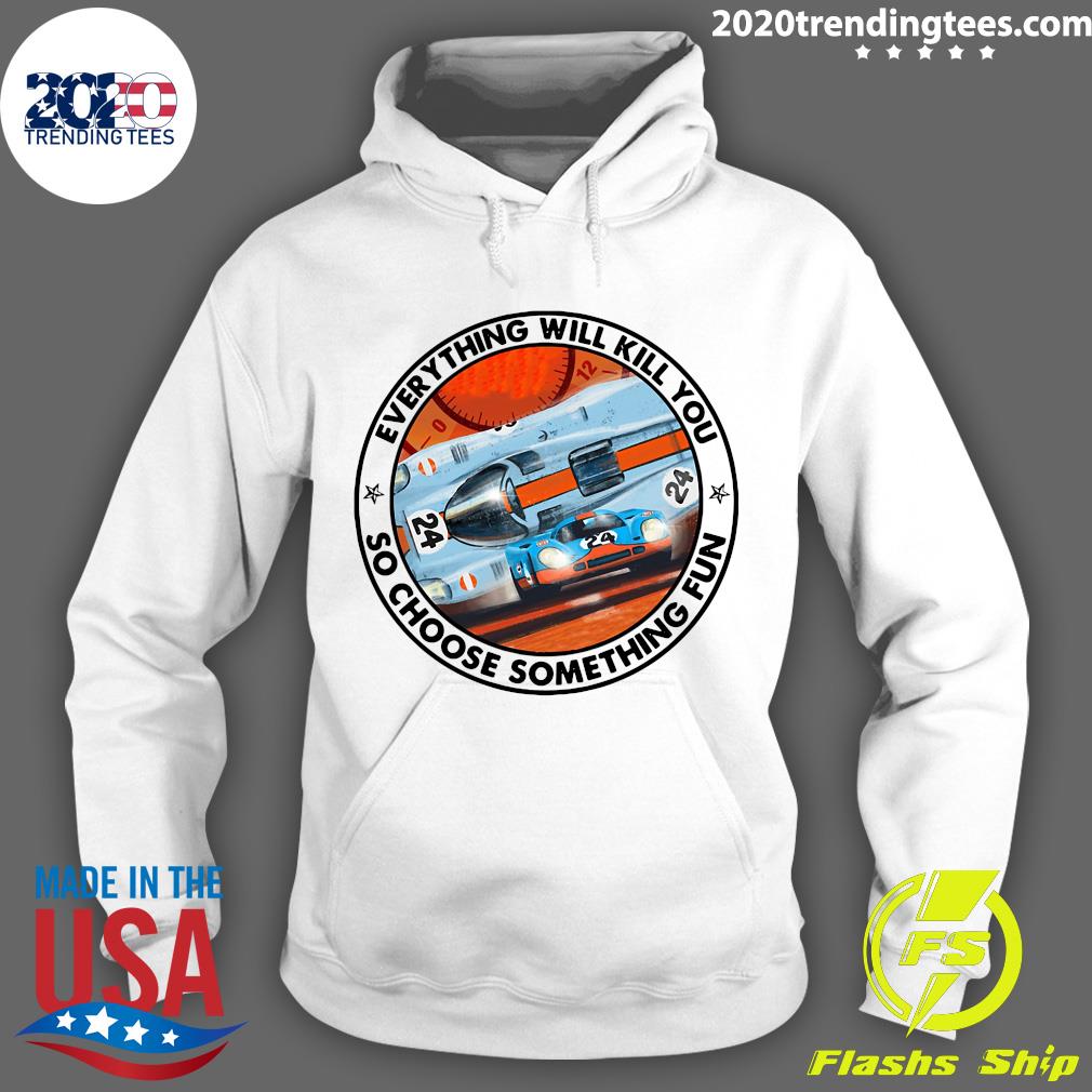 24 Racing Everything Will Kill You So Choose - Adult & Kids T-Shirts, Sweatshirts & Hoodies apparel design preview 2