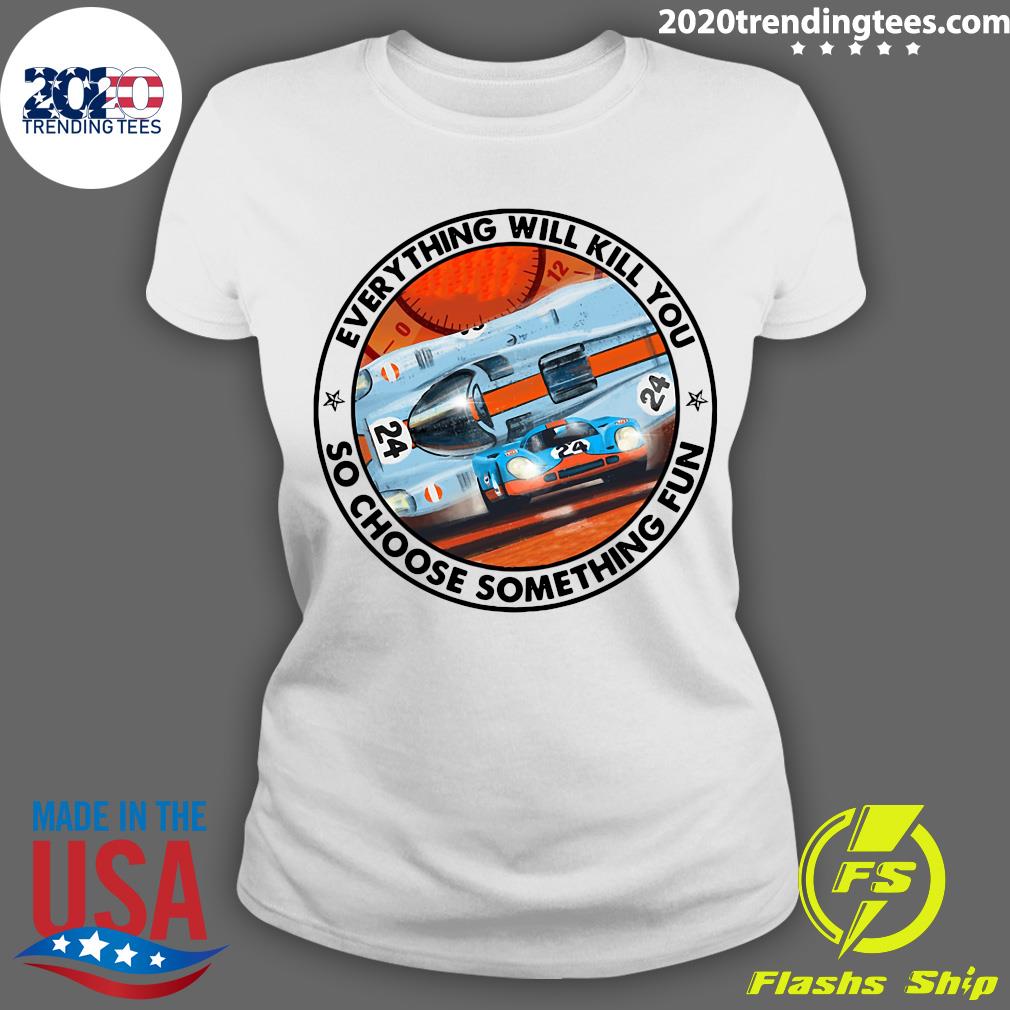24 Racing Everything Will Kill You So Choose - Adult & Kids T-Shirts, Sweatshirts & Hoodies apparel design preview 3