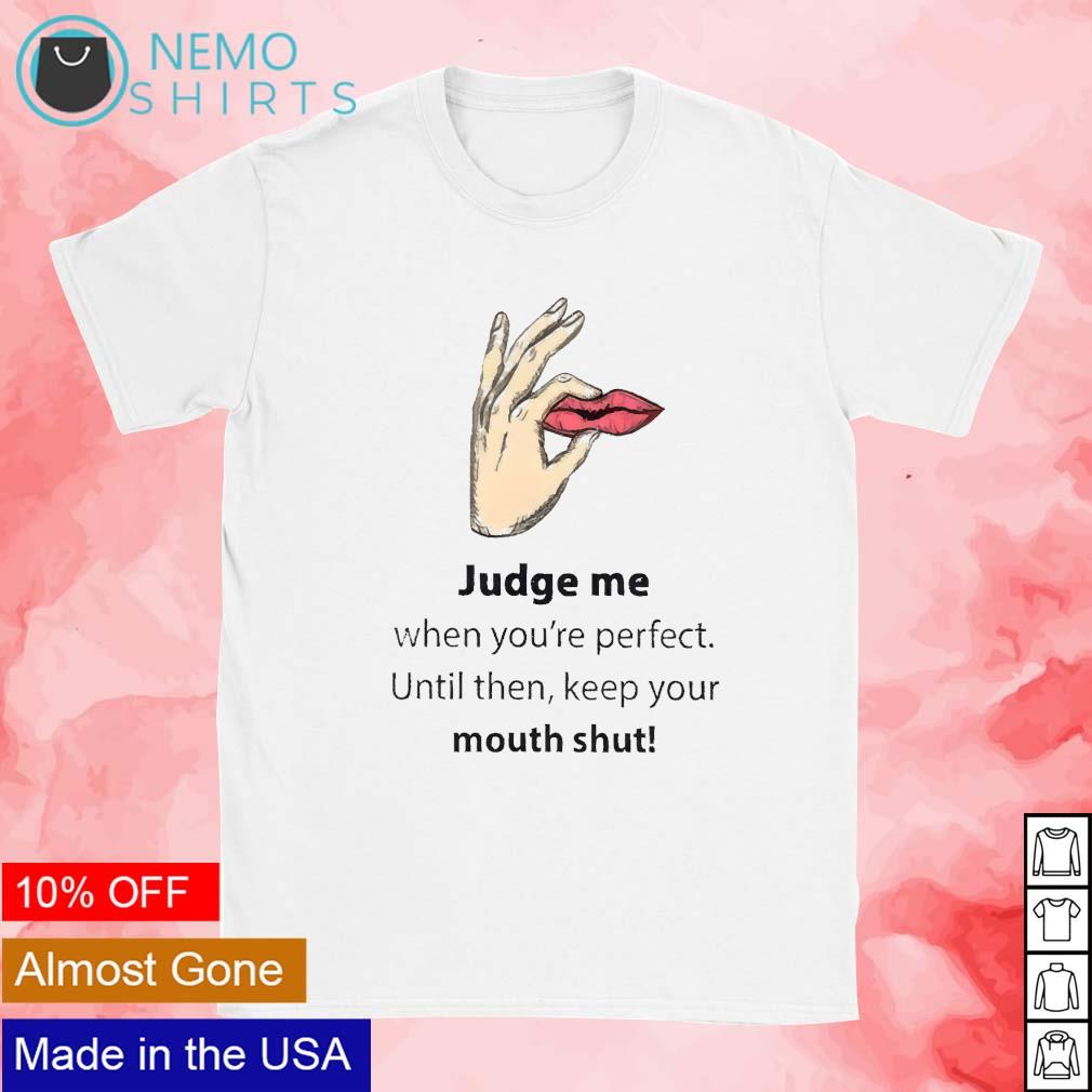 Judge me when you're perfect until then keep your - Adult & Kids T-Shirts, Sweatshirts & Hoodies apparel design preview 1