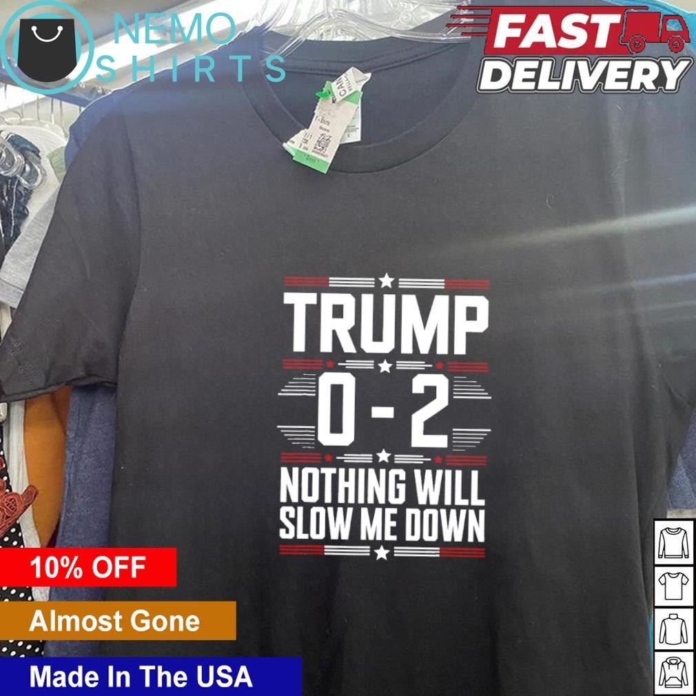 Trump 0 2 nothing will slow me down - Adult & Kids T-Shirts, Sweatshirts & Hoodies apparel design preview 5