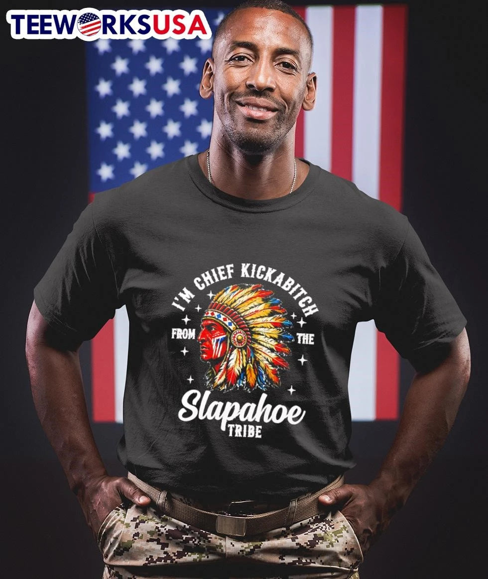 I'm Chief Kickabitch From The Slapahoe Tribe Native - Adult & Kids T-Shirts, Sweatshirts & Hoodies apparel design preview 1