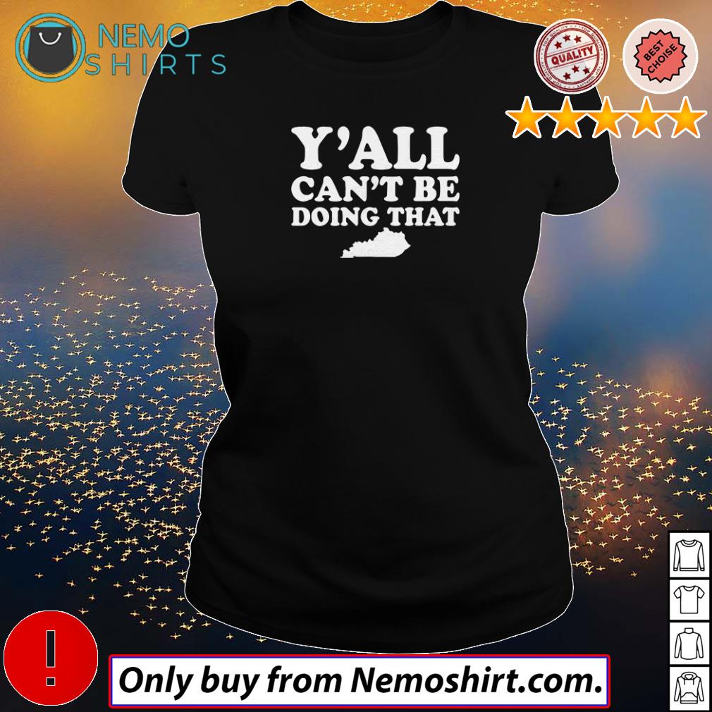 Kentucky y'all can't be doing that - Adult & Kids T-Shirts, Sweatshirts & Hoodies apparel design preview 3