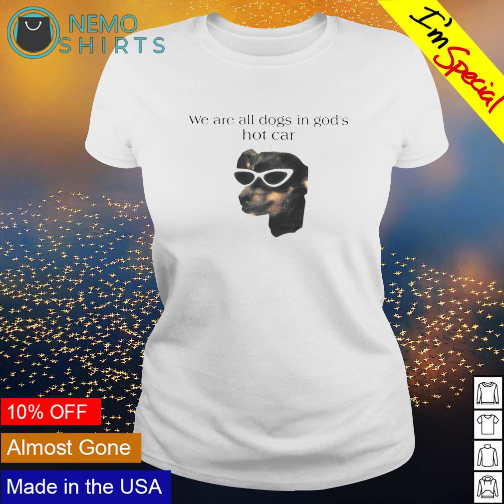 We are all dogs in God's hot car - Adult & Kids T-Shirts, Sweatshirts & Hoodies apparel design preview 3