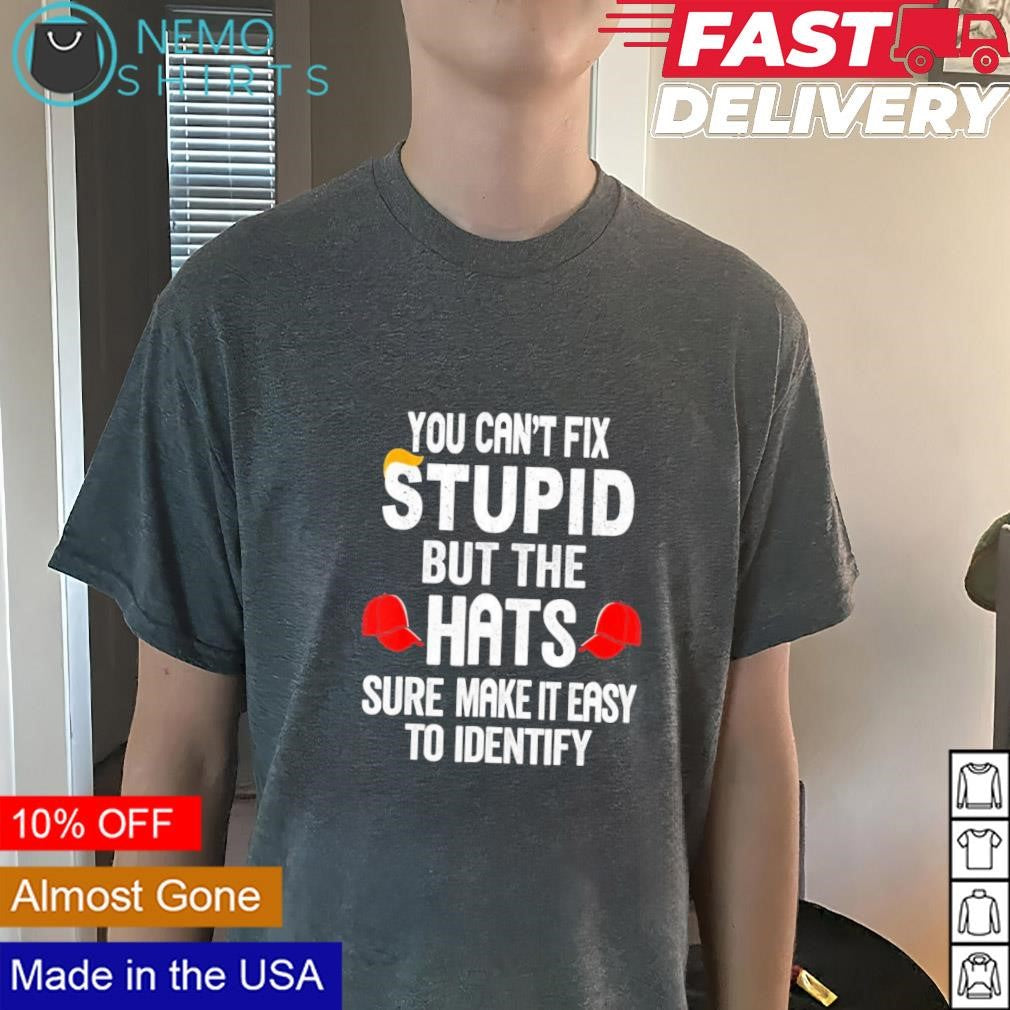 You can't fix stupid but the hats sure make it easy - Adult & Kids T-Shirts, Sweatshirts & Hoodies apparel design preview 3