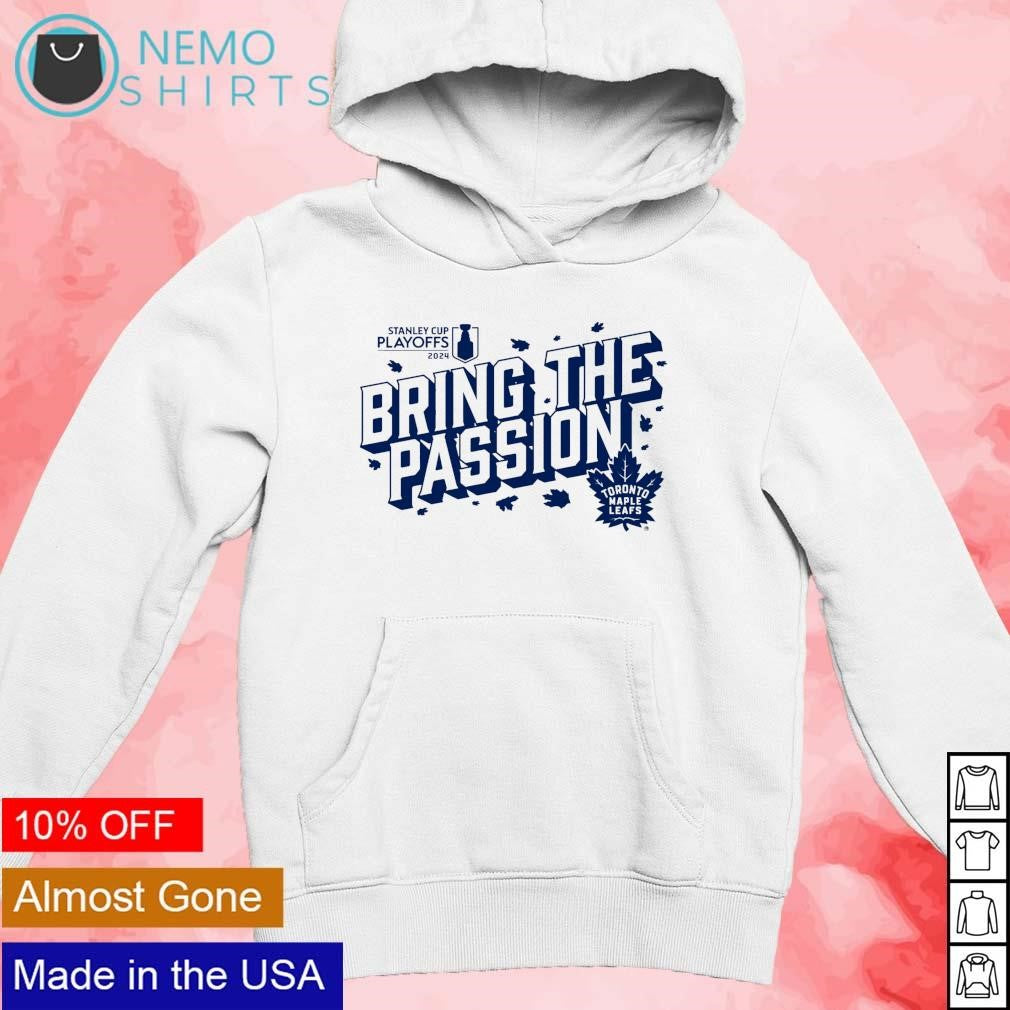 Toronto Maple Leafs 2024 playoffs bring the passion - Adult & Kids T-Shirts, Sweatshirts & Hoodies apparel design preview 2
