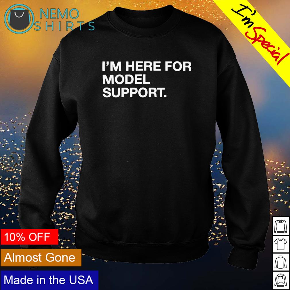 I'm here for model support - Adult & Kids T-Shirts, Sweatshirts & Hoodies apparel design preview 4