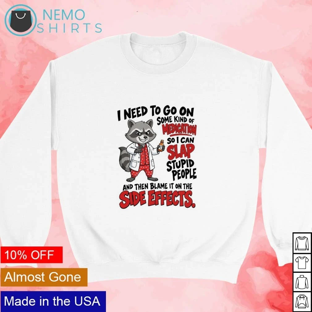 Raccoon I Need to Go on Medication Slap Stupid People - Adult & Kids T-Shirts, Sweatshirts & Hoodies apparel design preview 3