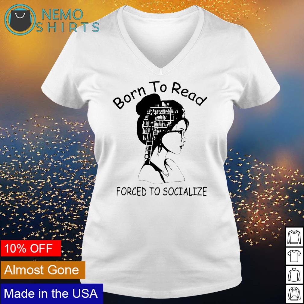 Book girl born to read forced socialize - Adult & Kids T-Shirts, Sweatshirts & Hoodies apparel design preview 5