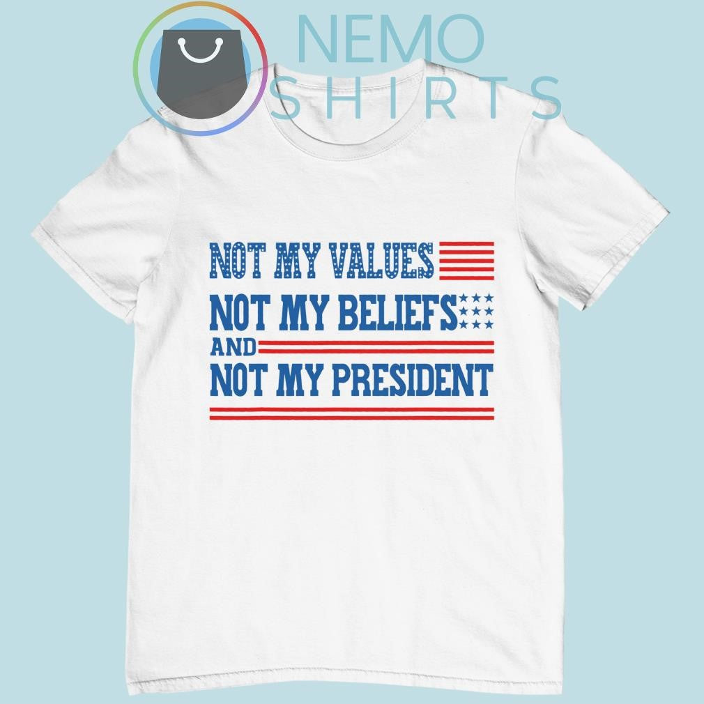 Not my values beliefs and president - Adult & Kids T-Shirts, Sweatshirts & Hoodies apparel design preview 1