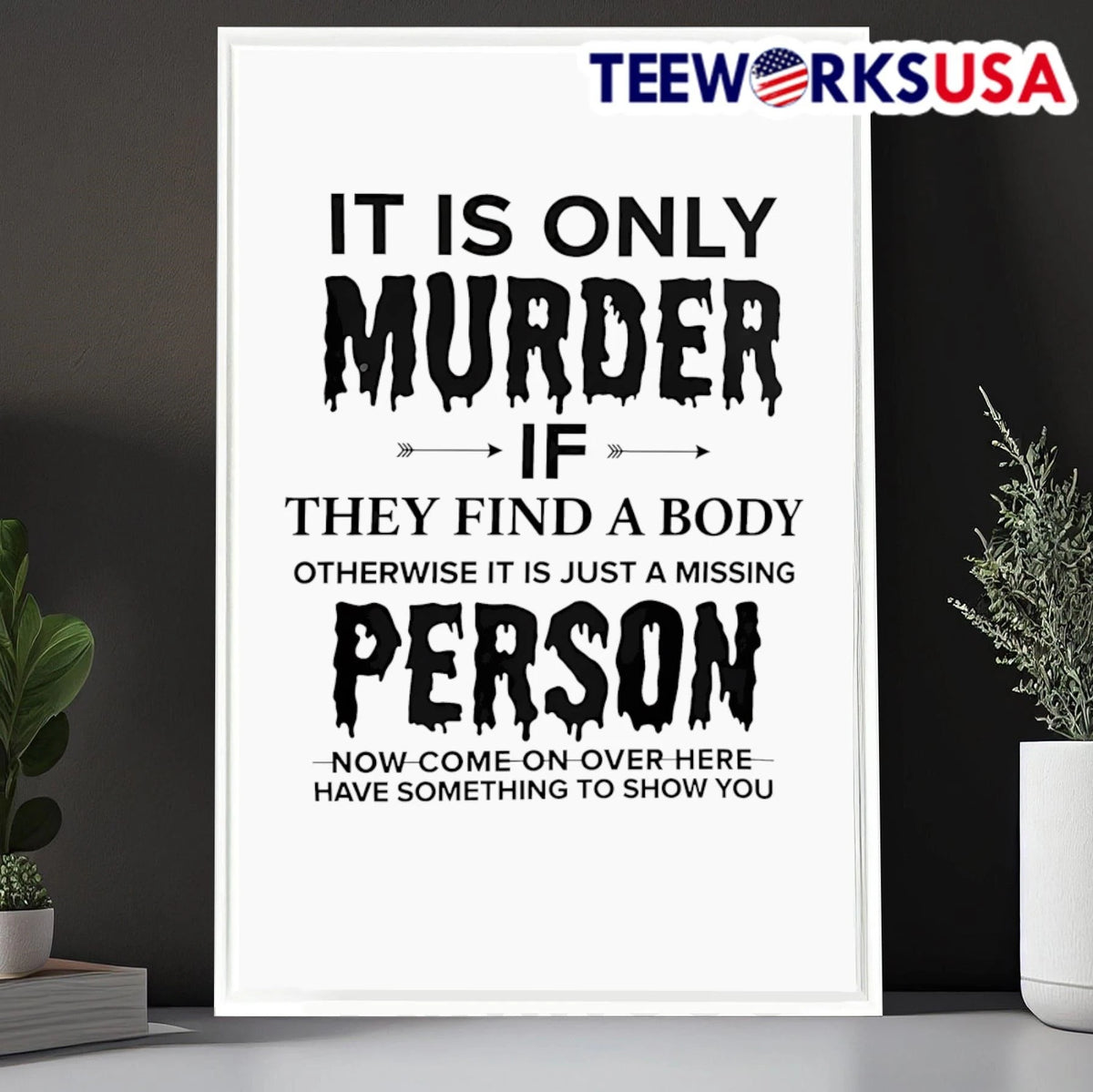 It Is Only Murder If They Find A Body Otherwise Just - Adult & Kids T-Shirts, Sweatshirts & Hoodies apparel design preview 6