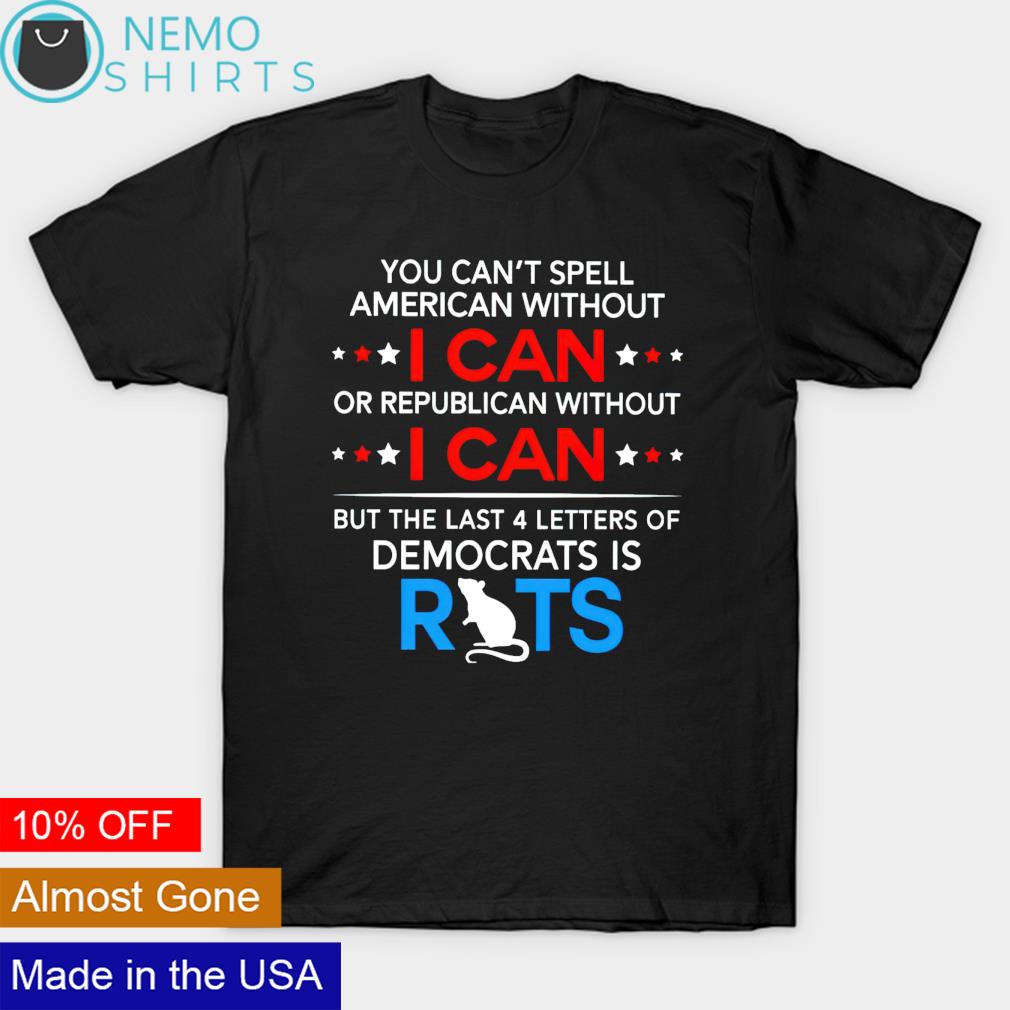 You can't spell American without I can or republican - Adult & Kids T-Shirts, Sweatshirts & Hoodies apparel design preview 1