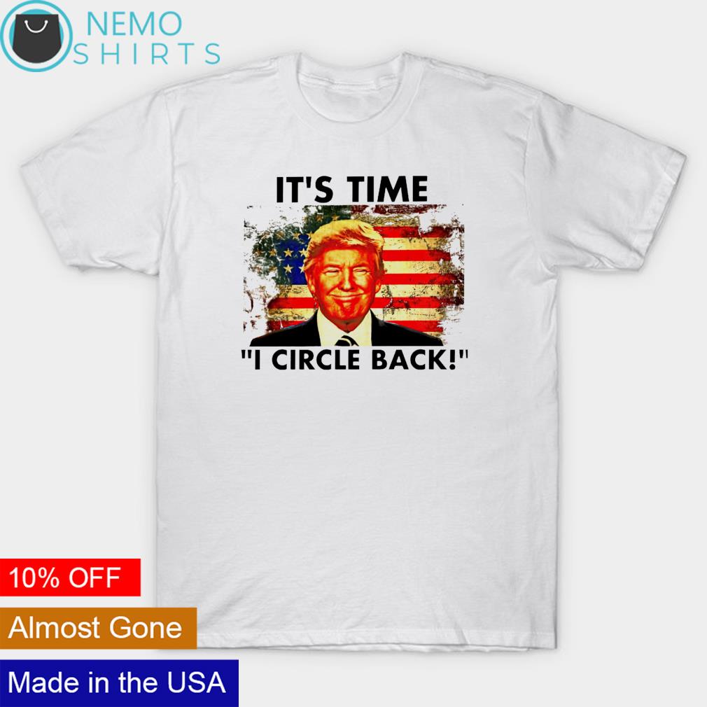 Trump it's time I circle back American flag - Adult & Kids T-Shirts, Sweatshirts & Hoodies apparel design preview 1
