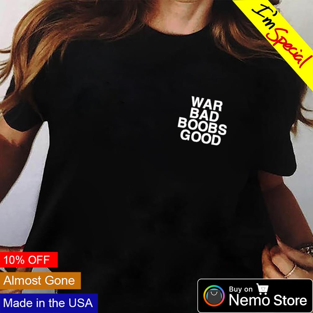 War bad boobs good assholes live forever - Adult & Kids T-Shirts, Sweatshirts & Hoodies apparel design preview 2