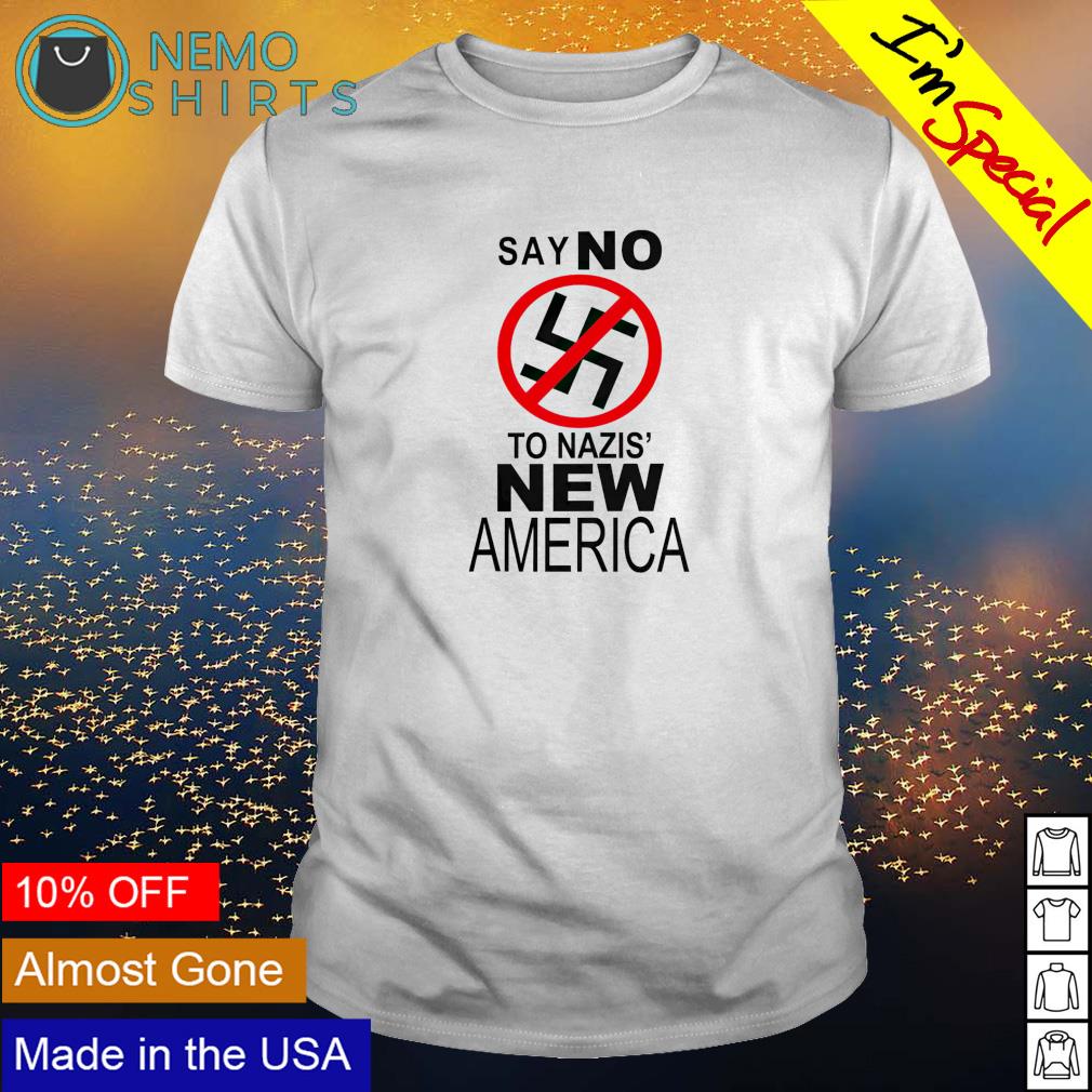 Say no to nazis' new America - Adult & Kids T-Shirts, Sweatshirts & Hoodies apparel design preview 1