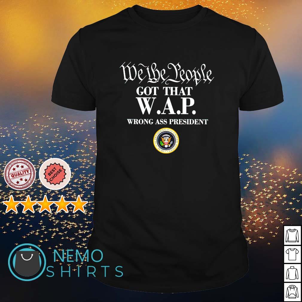We the people got that WAP wrong ass president - Adult & Kids T-Shirts, Sweatshirts & Hoodies apparel design preview 1