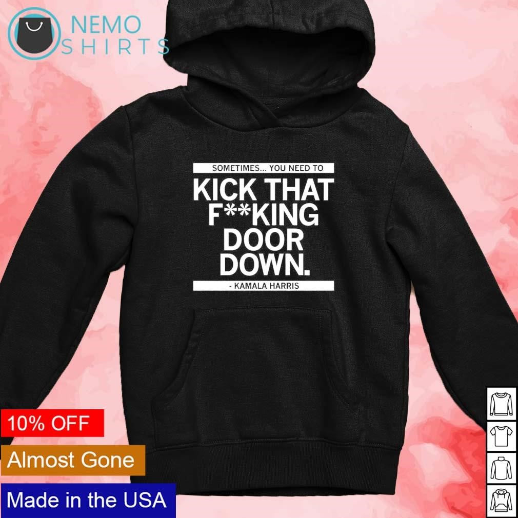 Sometimes you need to kick that fking door down - Adult & Kids T-Shirts, Sweatshirts & Hoodies apparel design preview 4