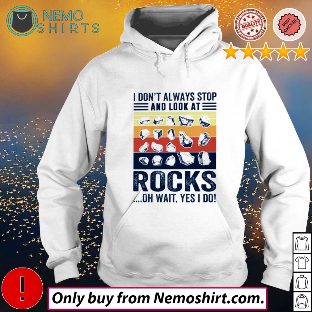 I don't always stop and look at rocks oh wait yes do - Adult & Kids T-Shirts, Sweatshirts & Hoodies apparel design preview 2