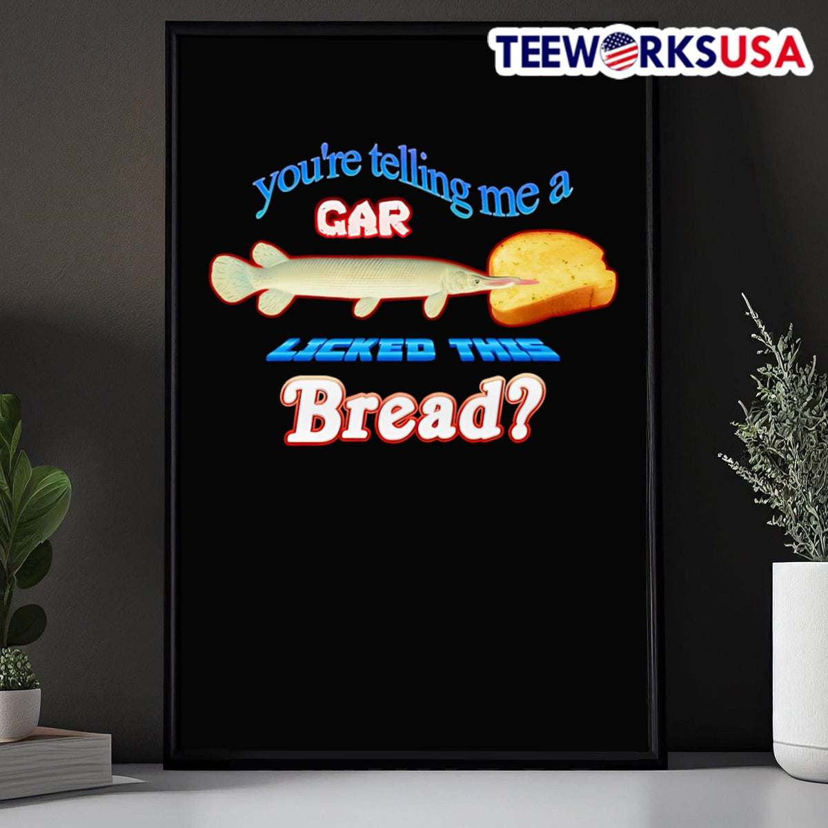 You're telling me a gar licked this bread - Adult & Kids T-Shirts, Sweatshirts & Hoodies apparel design preview 5