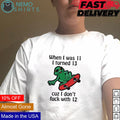 When I was 11 turned 13 cuz don't fuck with 12 - Adult & Kids T-Shirts, Sweatshirts & Hoodies apparel design preview 1