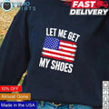 Let me get my shoes USA flag - Adult & Kids T-Shirts, Sweatshirts & Hoodies apparel design preview 1