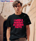 I need a monday morning faith - Adult & Kids T-Shirts, Sweatshirts & Hoodies apparel design preview 1