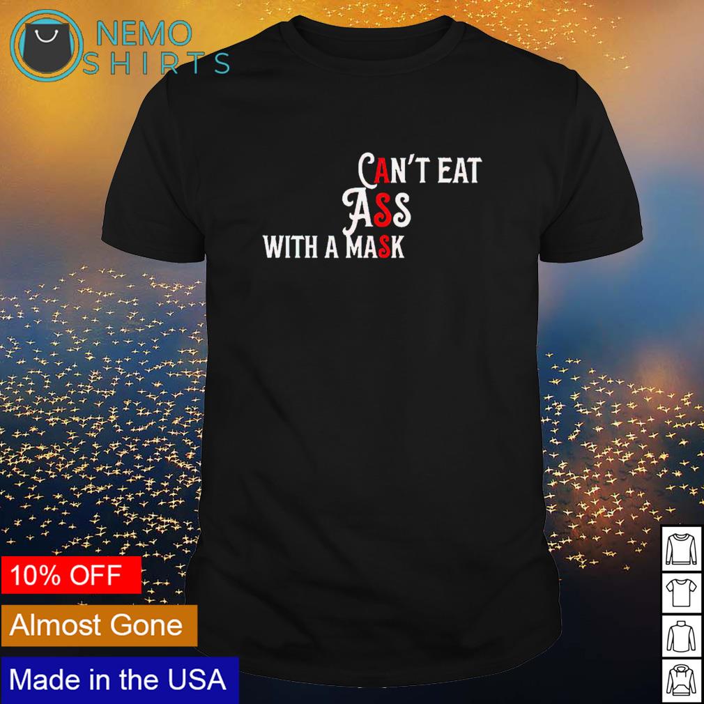 Can't eat ass with a mask - Adult & Kids T-Shirts, Sweatshirts & Hoodies apparel design preview 1