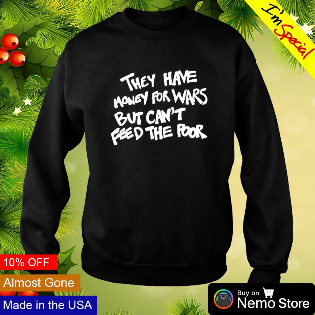 They have money for wars but can't feed the poor - Adult & Kids T-Shirts, Sweatshirts & Hoodies apparel design preview 4
