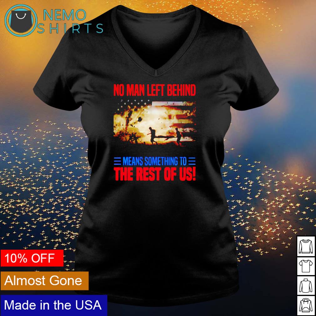 No man left behind means something to the rest of us - Adult & Kids T-Shirts, Sweatshirts & Hoodies apparel design preview 5