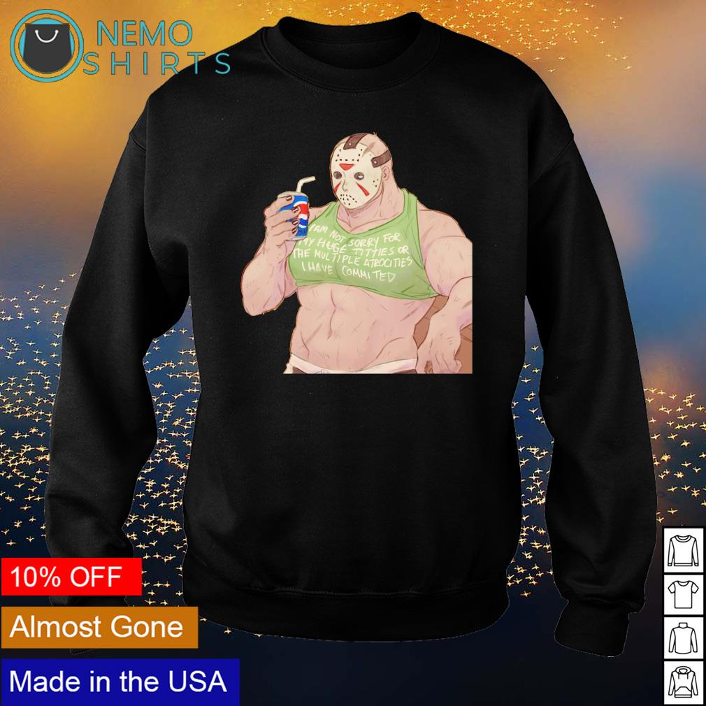 Jason Voorhees I am not sorry for my huge titties or - Adult & Kids T-Shirts, Sweatshirts & Hoodies apparel design preview 4