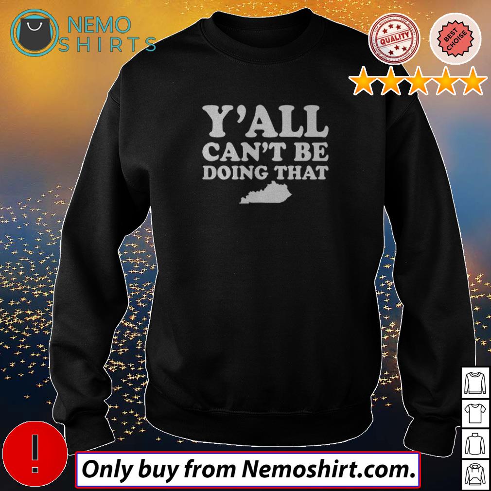 Kentucky y'all can't be doing that - Adult & Kids T-Shirts, Sweatshirts & Hoodies apparel design preview 4