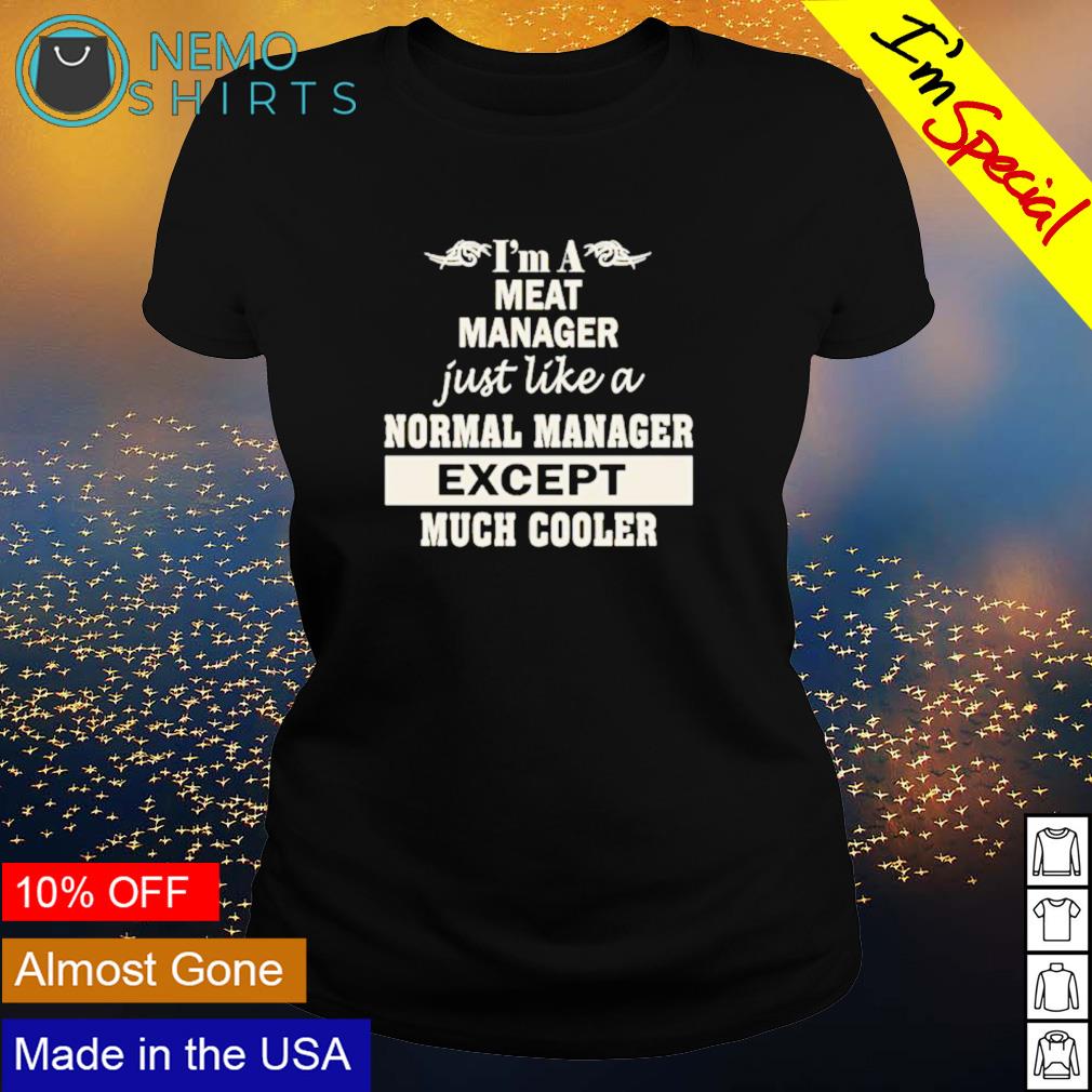 I'm a meat manager just like normal except - Adult & Kids T-Shirts, Sweatshirts & Hoodies apparel design preview 3