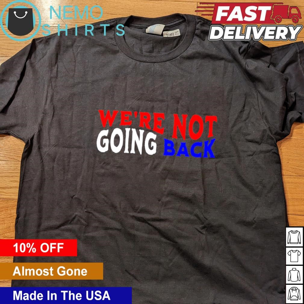 We're not going back democracy election vote - Adult & Kids T-Shirts, Sweatshirts & Hoodies apparel design preview 4