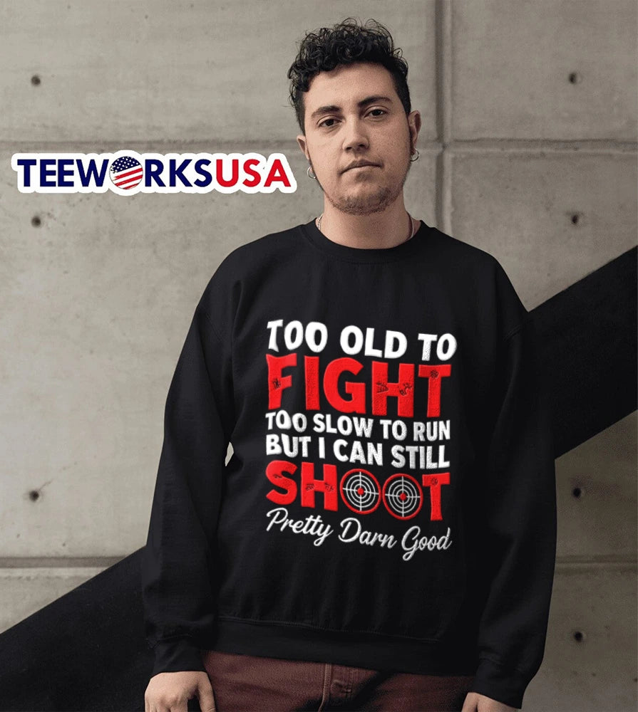 Too Old To Fight Slow Run But I Can Still Shoot - Adult & Kids T-Shirts, Sweatshirts & Hoodies apparel design preview 5