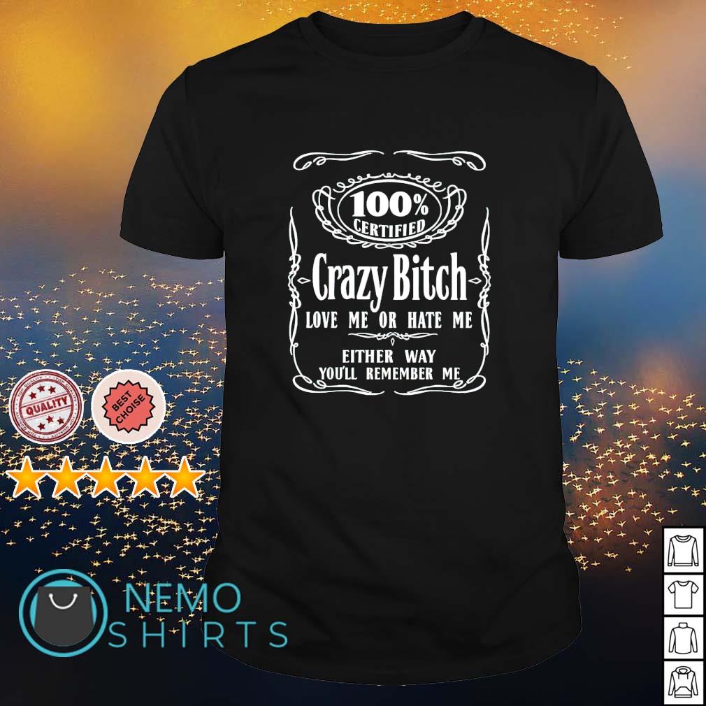 100% certified crazy bitch love me or hate - Adult & Kids T-Shirts, Sweatshirts & Hoodies apparel design preview 1